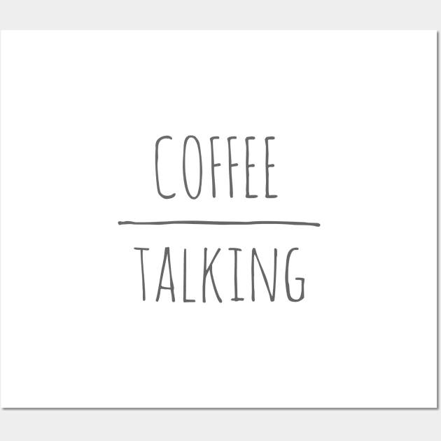 Coffee Over Talking Wall Art by authenticabrands